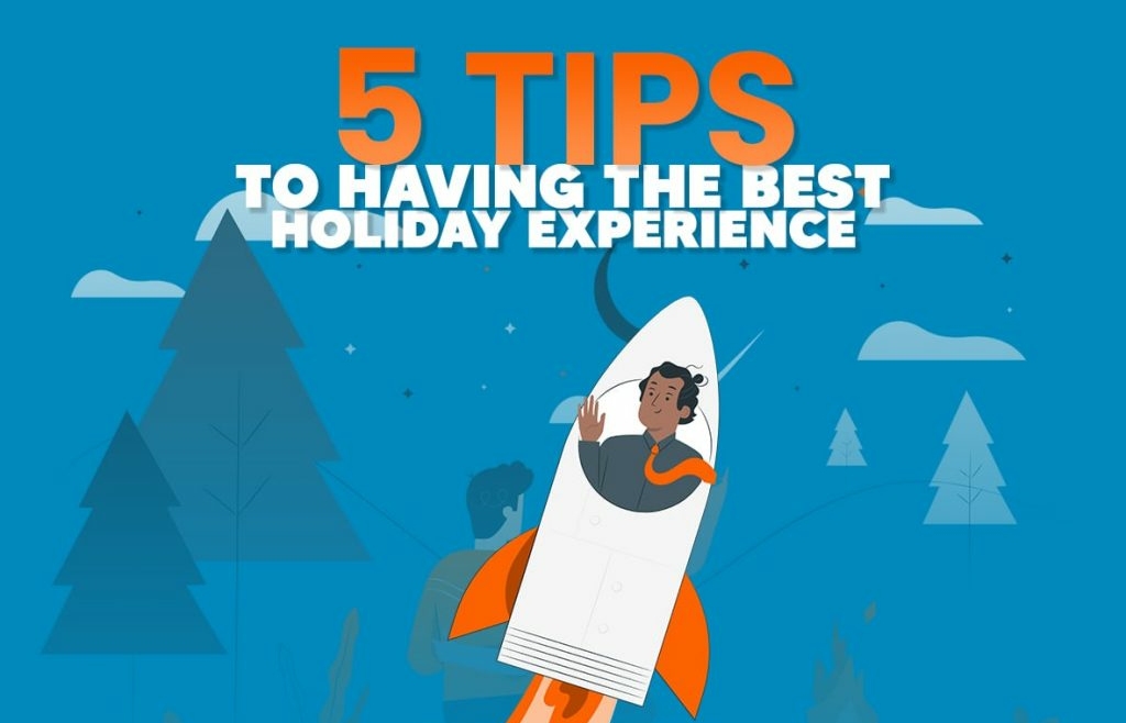 Tips To Having Best Holiday Experience